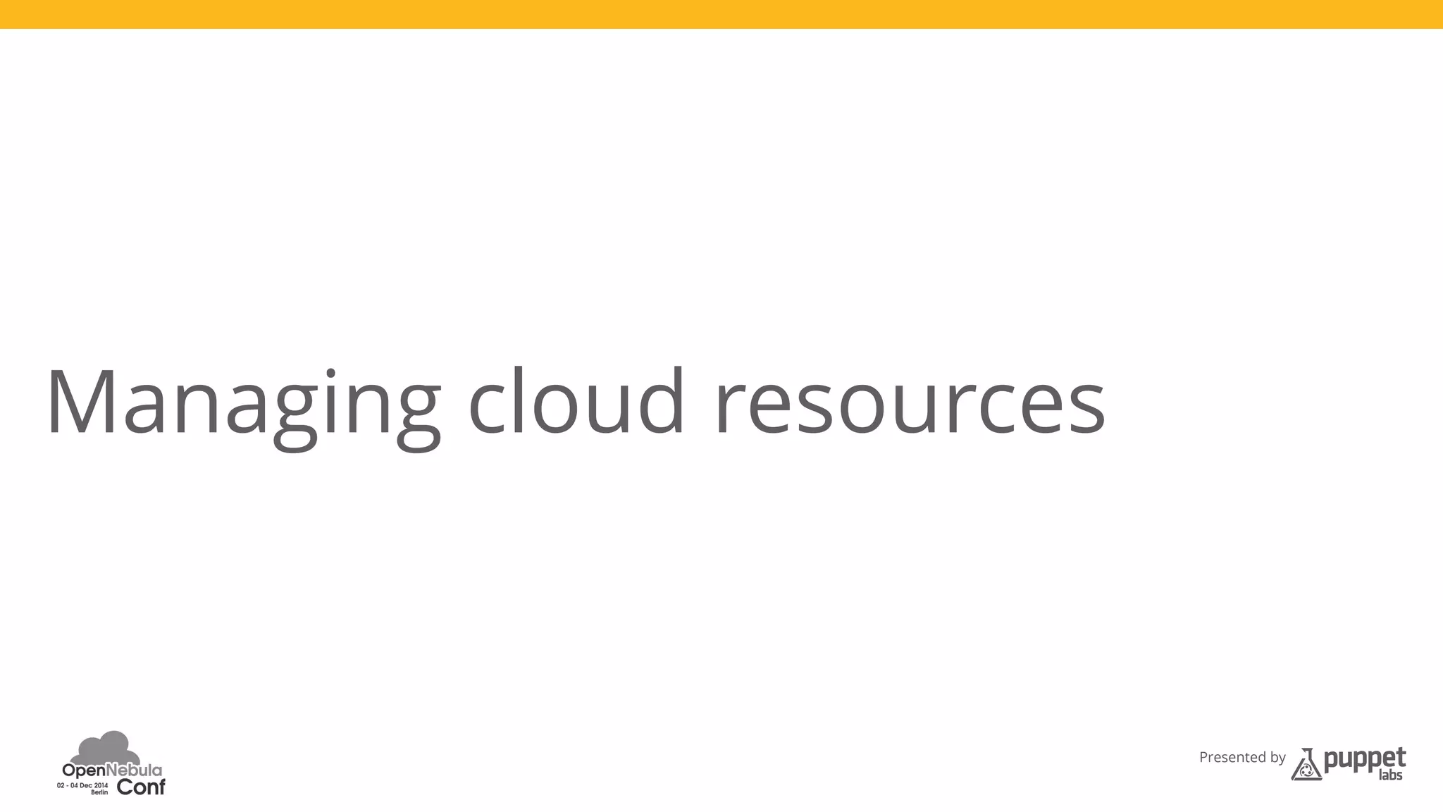 Presented by 
Managing cloud resources 
 