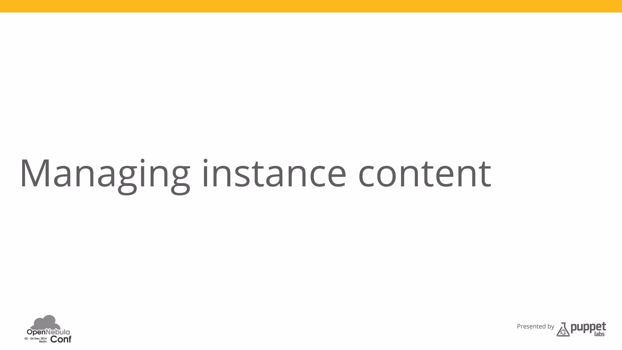 Presented by 
Managing instance content 
 