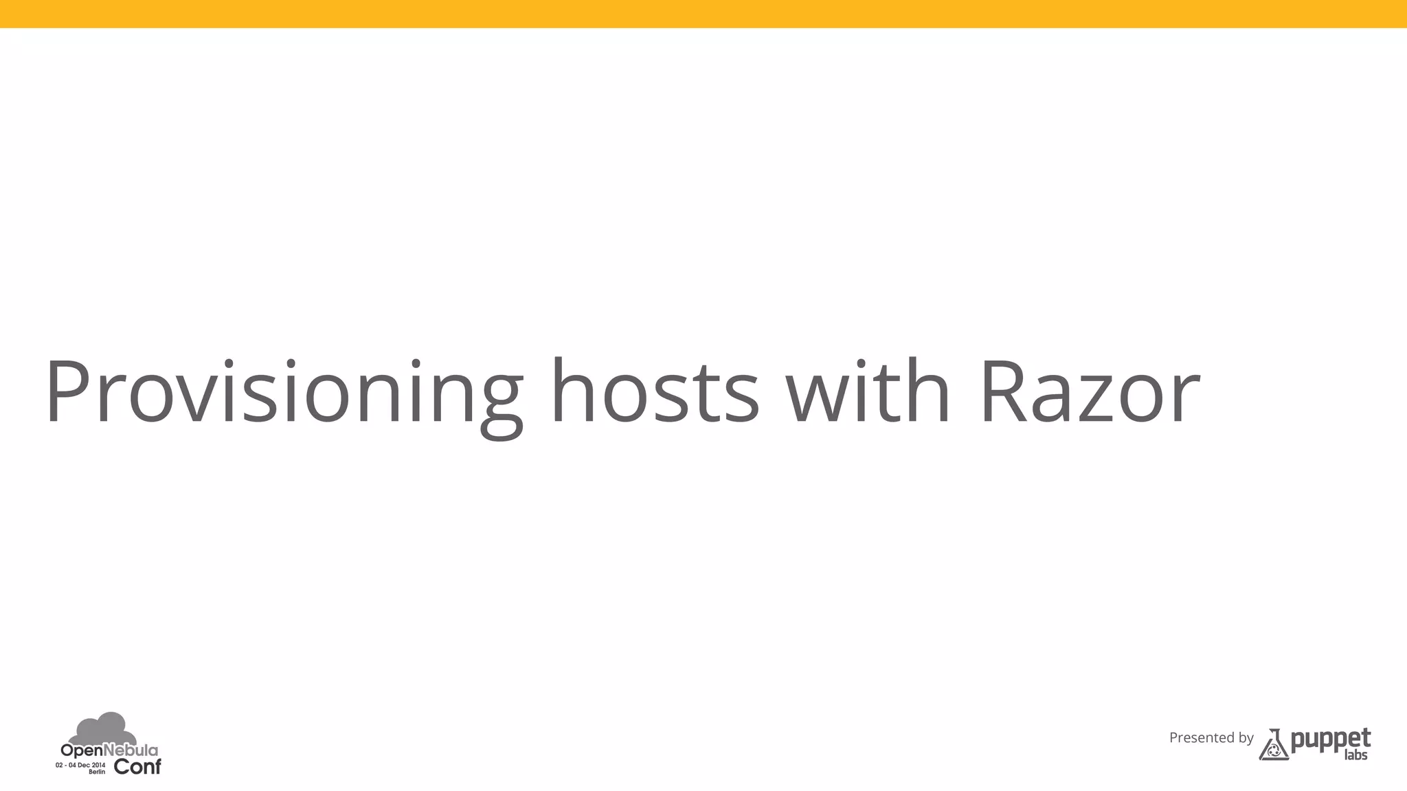 Provisioning hosts with Razor 
Presented by 
 