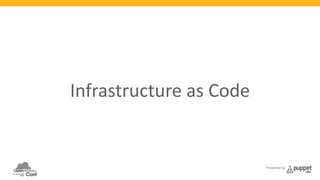 Presented by 
Infrastructure 
as 
Code 
 