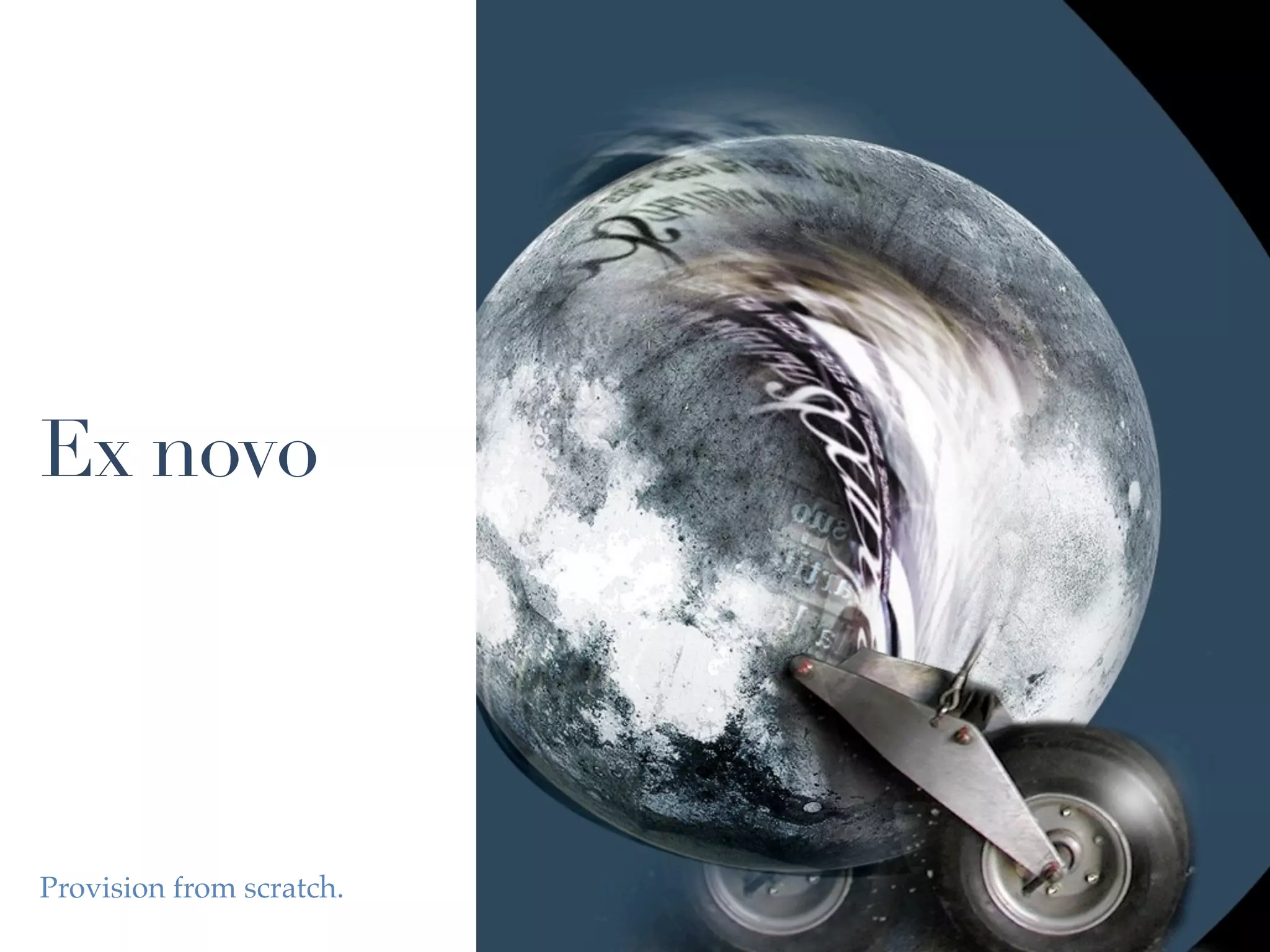 Ex novo




Provision from scratch.
 