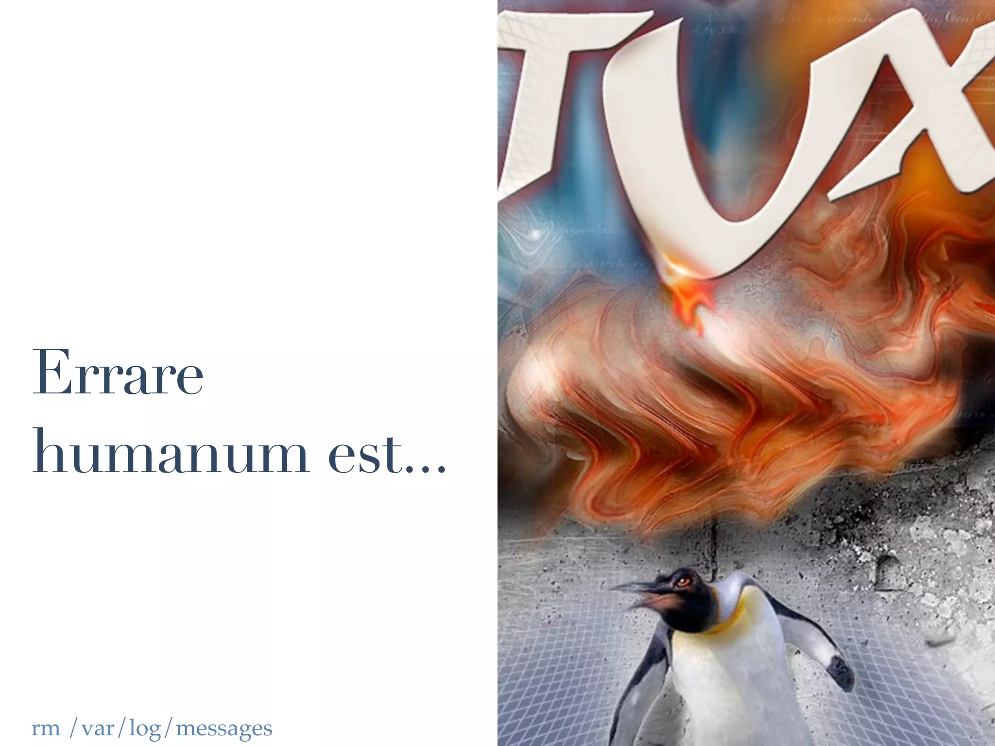 Errare
humanum est...



rm /var/log/messages
 