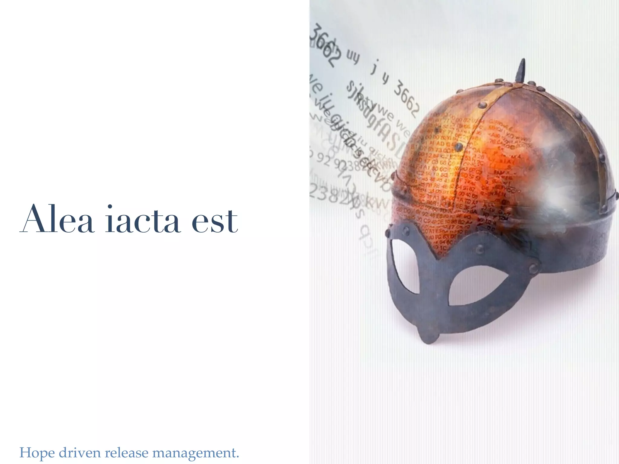 Alea iacta est




Hope driven release management.
 
