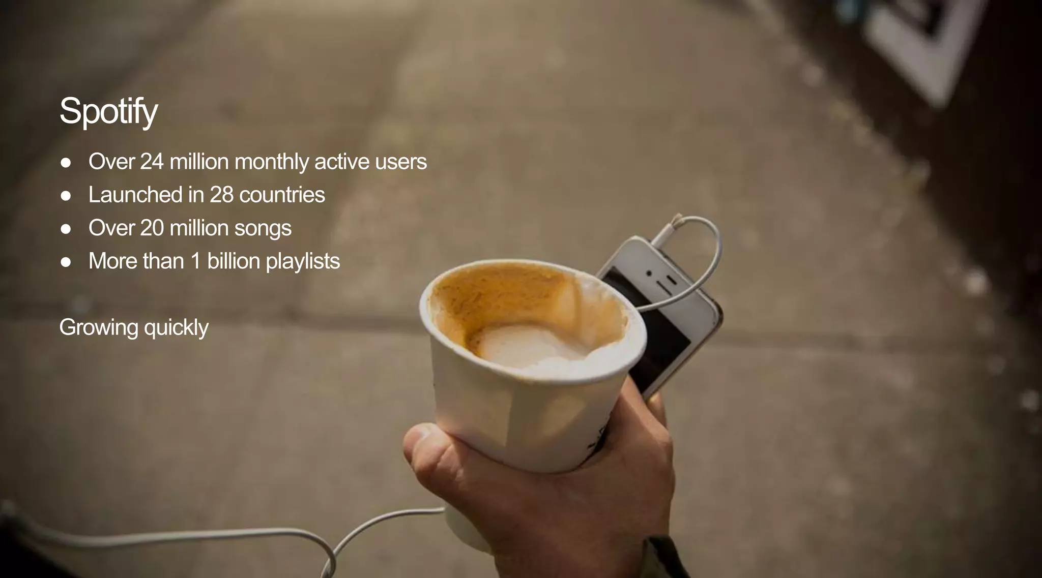 2Section name
● Over 24 million monthly active users
● Launched in 28 countries
● Over 20 million songs
● More than 1 billion playlists
Growing quickly
Spotify
 