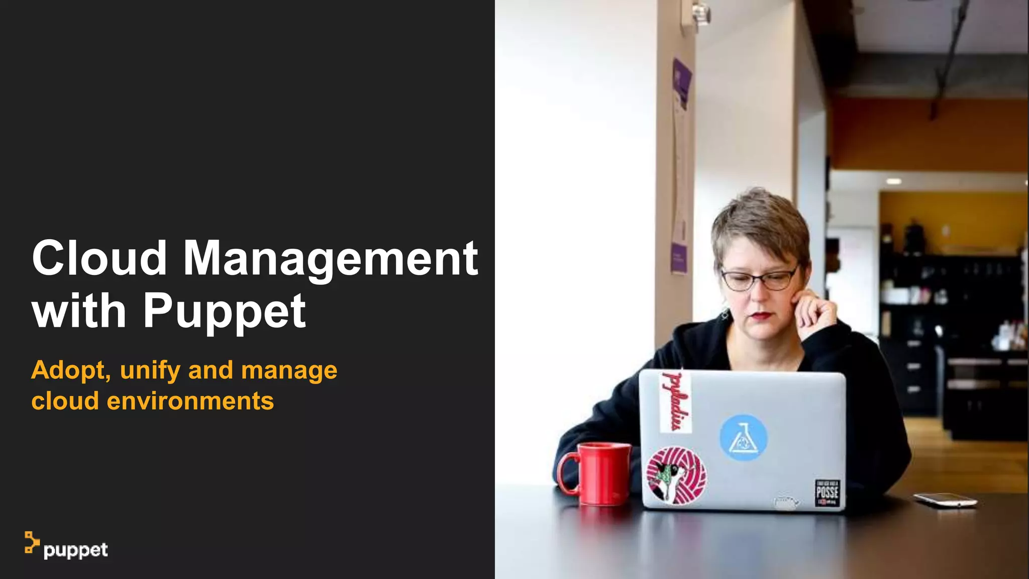 Cloud Management
with Puppet
Adopt, unify and manage
cloud environments
 