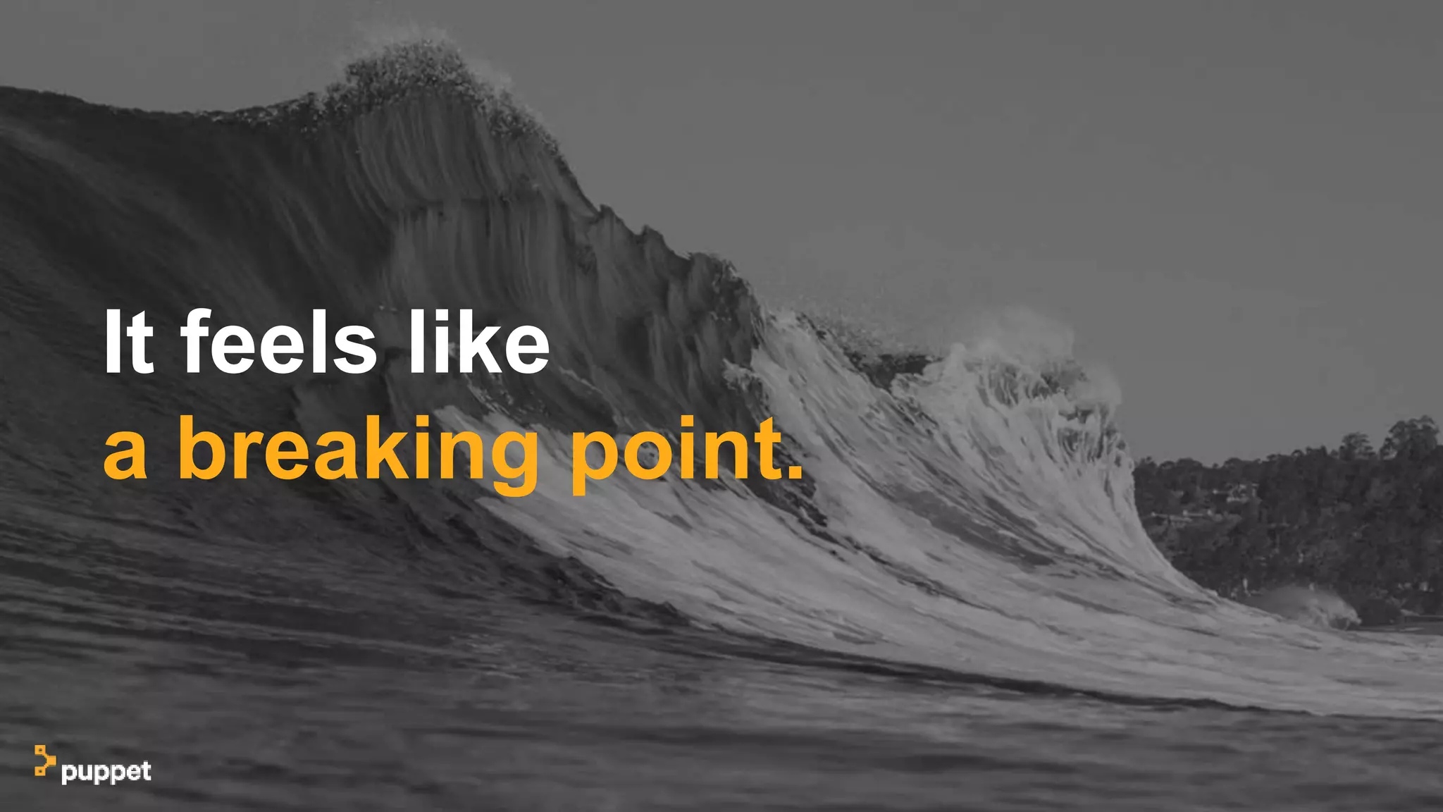 It feels like
a breaking point.
 