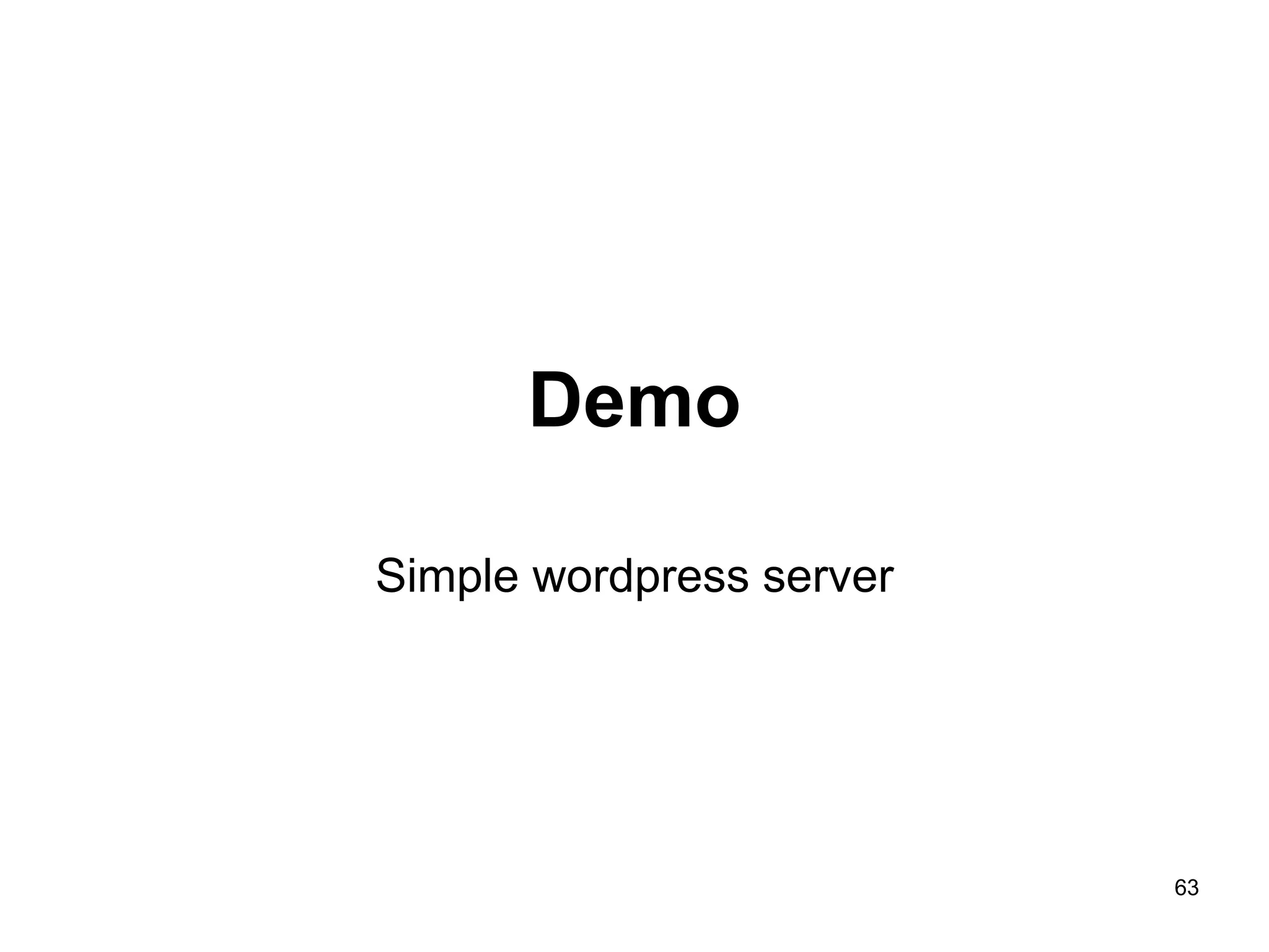 Demo
Simple wordpress server
63
 