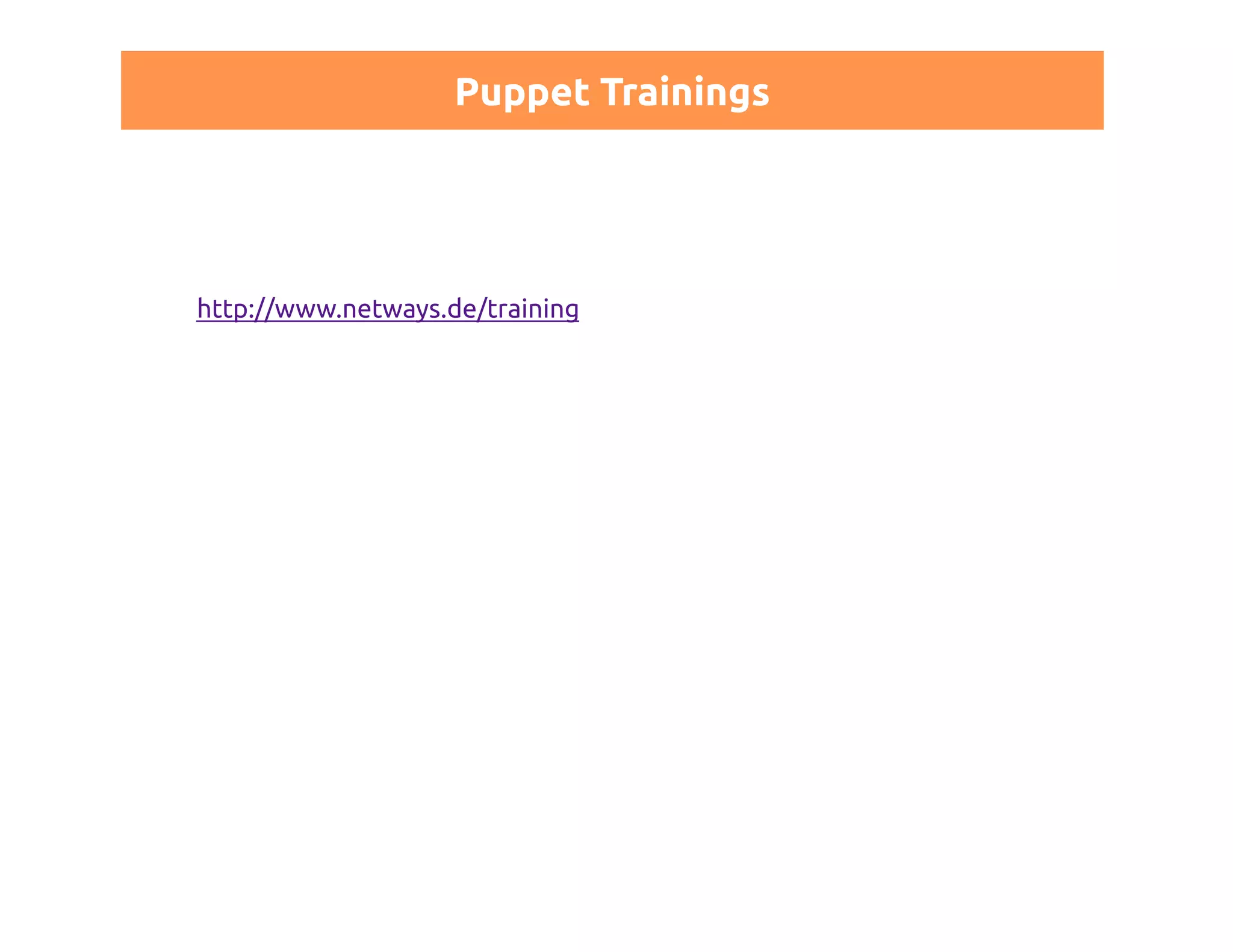 Puppet Trainings 
http://www.netways.de/training 
 