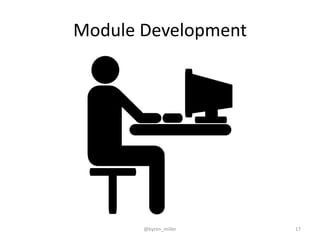 Module Development
@byron_miller 17
 