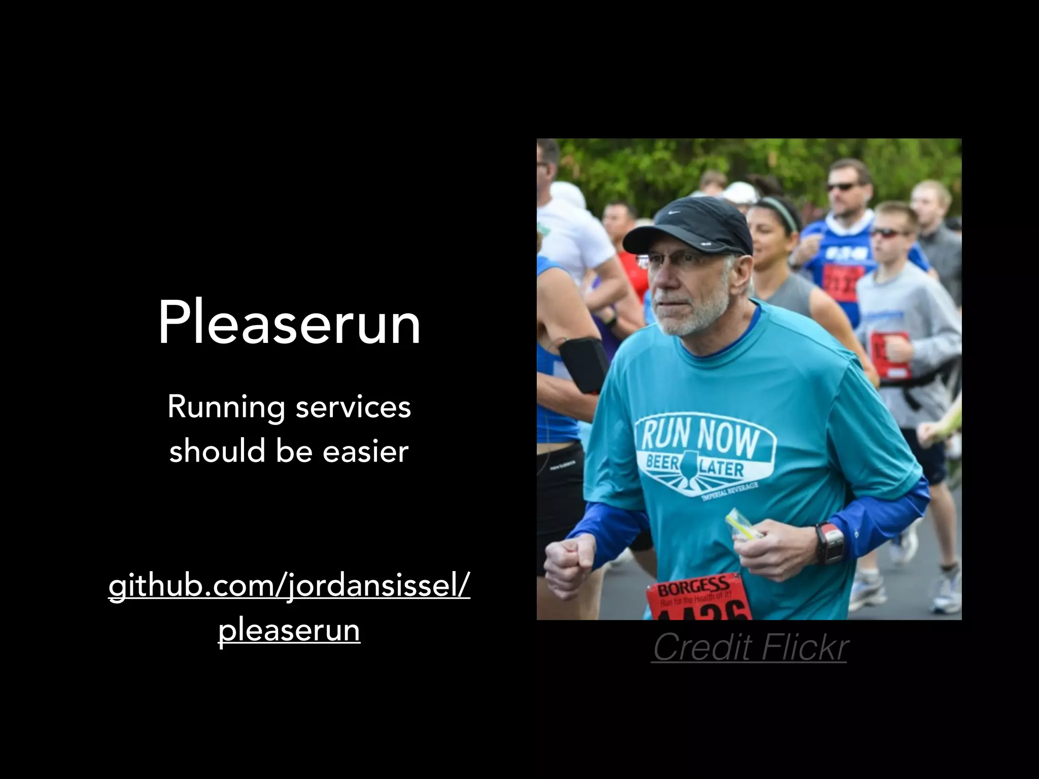 Pleaserun
Running services
should be easier
!
!
github.com/jordansissel/
pleaserun
Credit Flickr
 