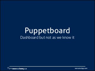 Puppetboard
Dashboard but not as we know it

www.nedap.com

 