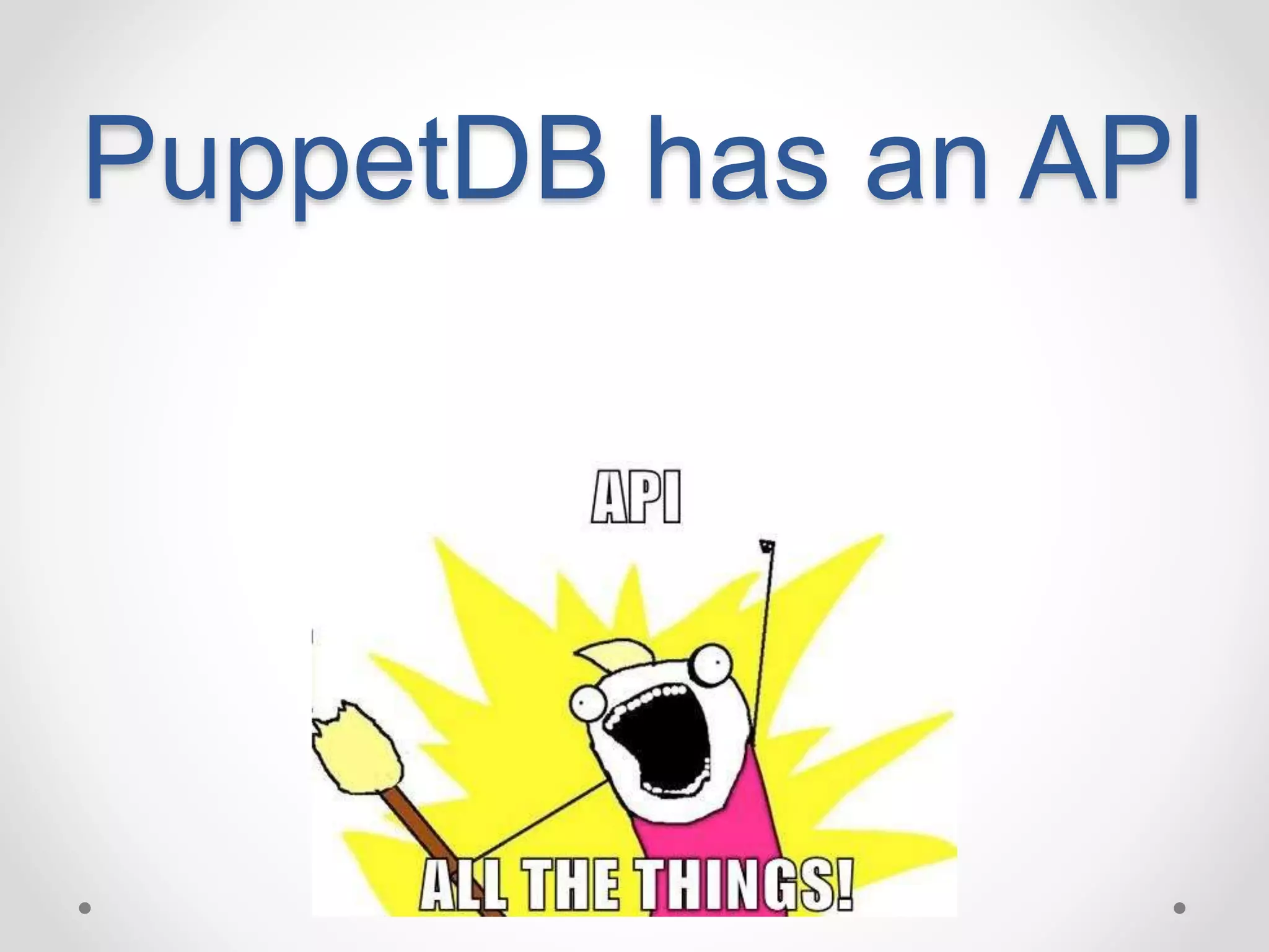 PuppetDB has an API 
 