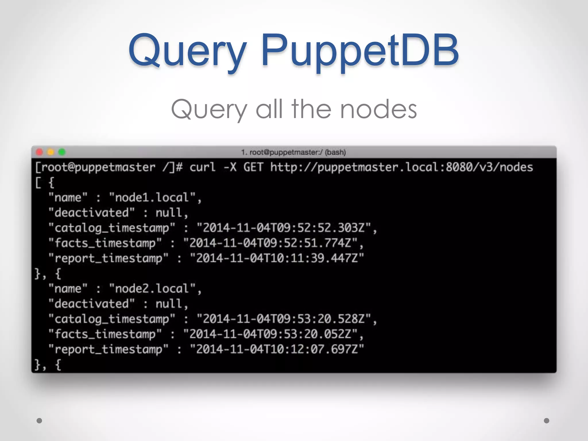 Query PuppetDB 
Query all the nodes 
 