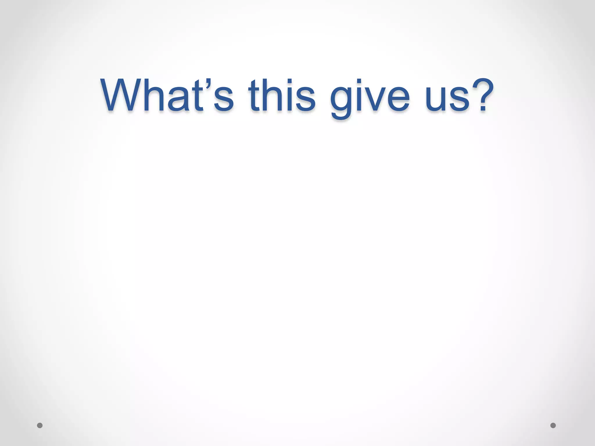 What’s this give us? 
 