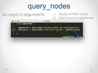 query_nodes 
Accepts 2 arguments 1. Query to filter nodes 
2. Fact to return (optional) 
 