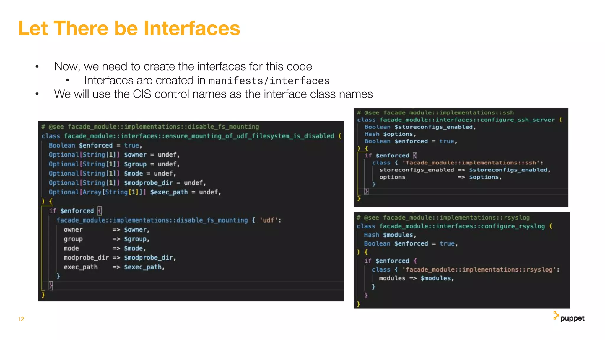 • Now, we need to create the interfaces for this code
• Interfaces are created in manifests/interfaces
• We will use the CIS control names as the interface class names
12
Let There be Interfaces
 