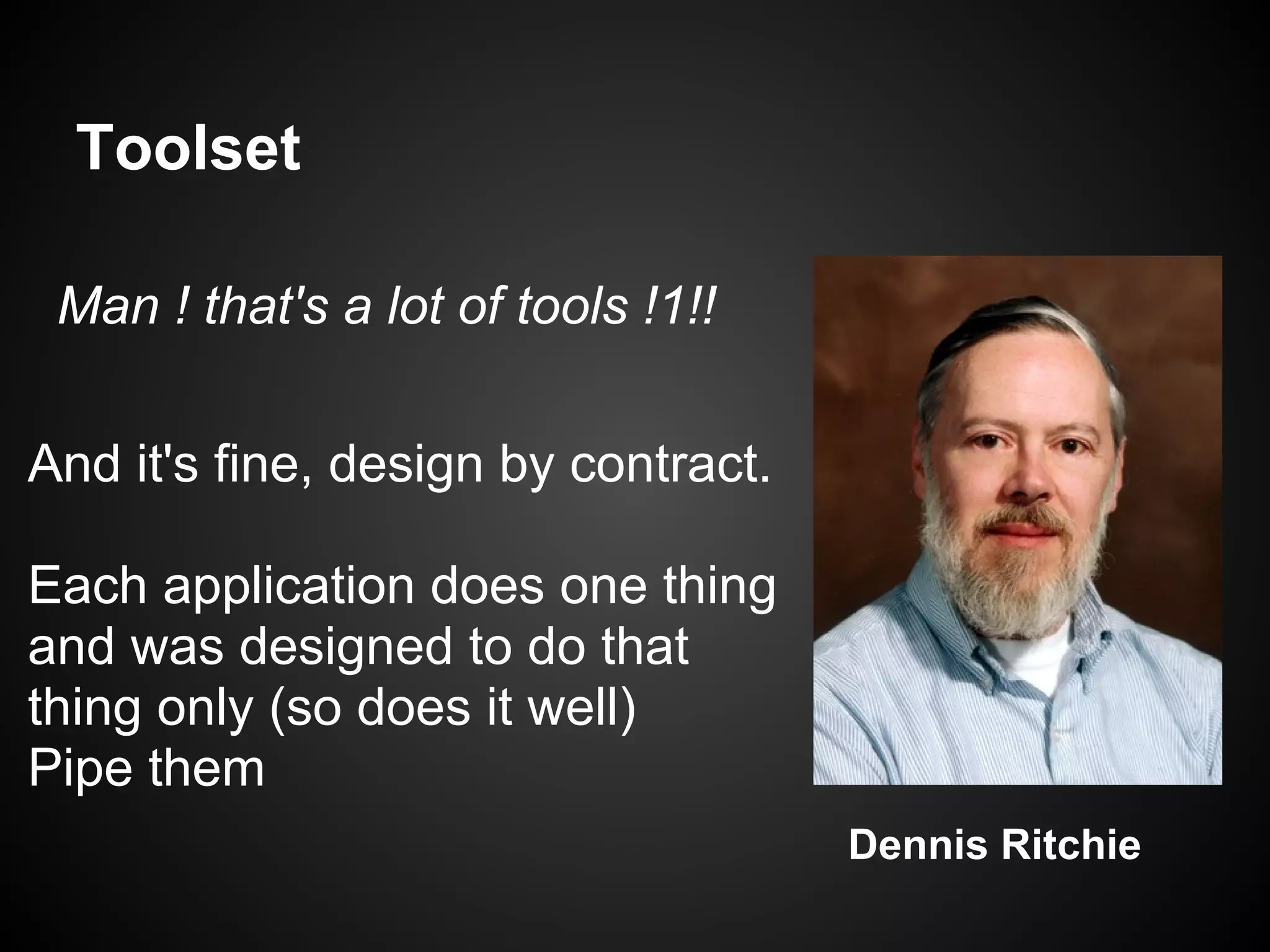 Toolset

 Man ! that's a lot of tools !1!!

And it's fine, design by contract.

Each application does one thing
and was designed to do that
thing only (so does it well)
Pipe them
                                     Dennis Ritchie
 