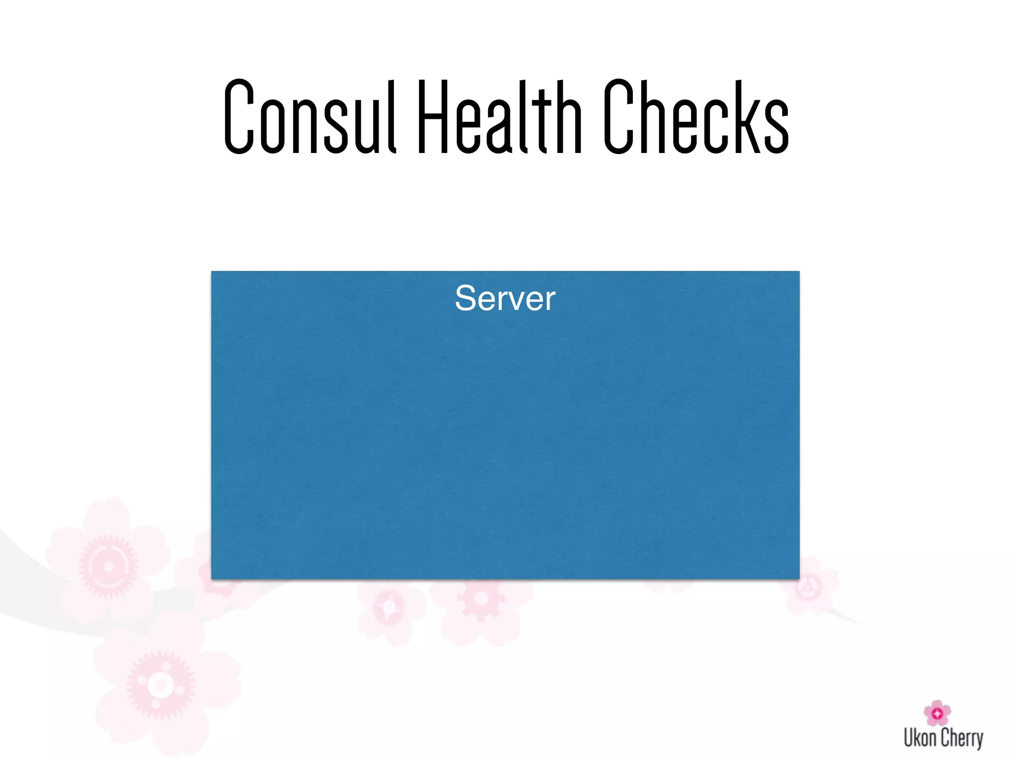 ConsulHealthChecks
Server
 