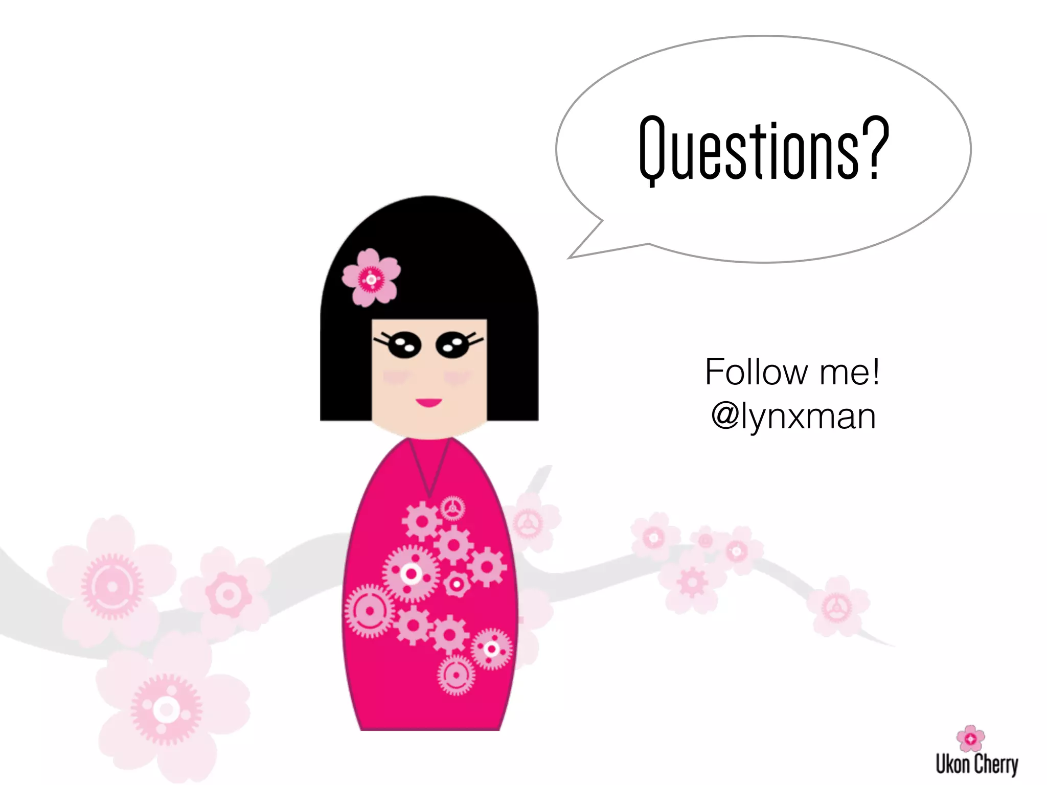 Questions?
Follow me!
@lynxman
 