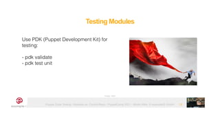 Puppet Code Testing - Modules vs. Control-Repo - PuppetCamp 2021 - Martin Alfke © example42 GmbH
Testing Modules
12
Image: tatlin
Use PDK (Puppet Development Kit) for
testing:


- pdk validate


- pdk test unit
 