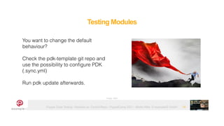Puppet Code Testing - Modules vs. Control-Repo - PuppetCamp 2021 - Martin Alfke © example42 GmbH
Testing Modules
14
Image: tatlin
You want to change the default
behaviour?


Check the pdk-template git repo and
use the possibility to configure PDK
(.sync.yml)


Run pdk update afterwards.


 