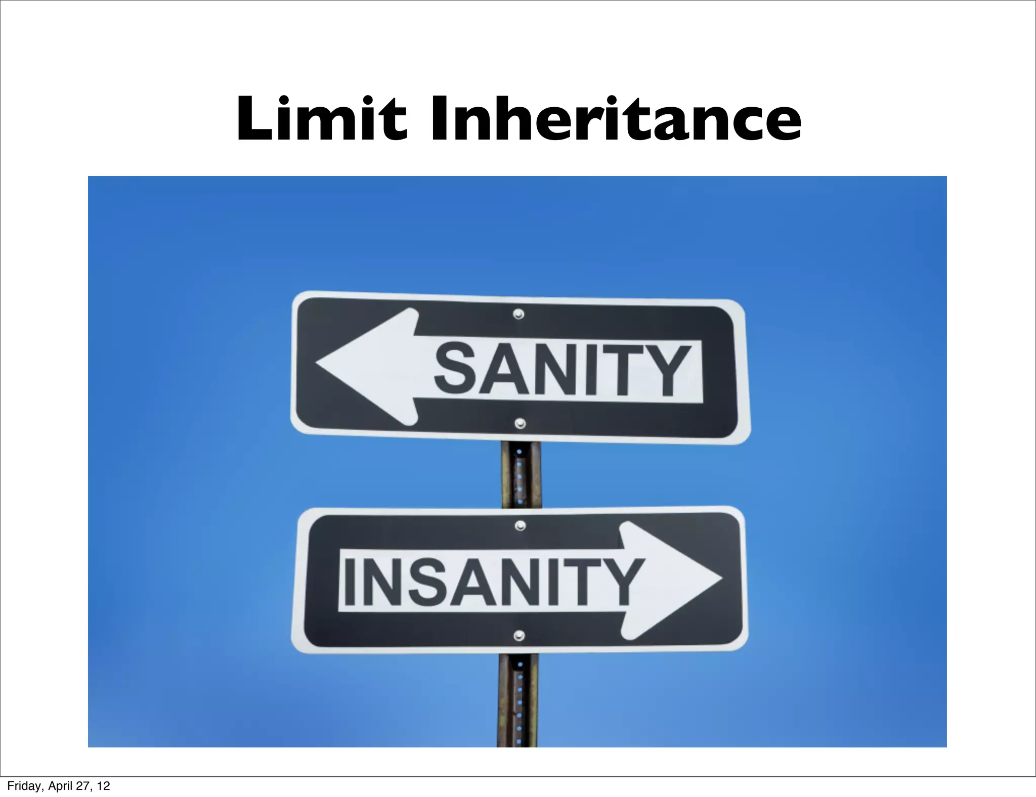 Limit Inheritance




Friday, April 27, 12
 