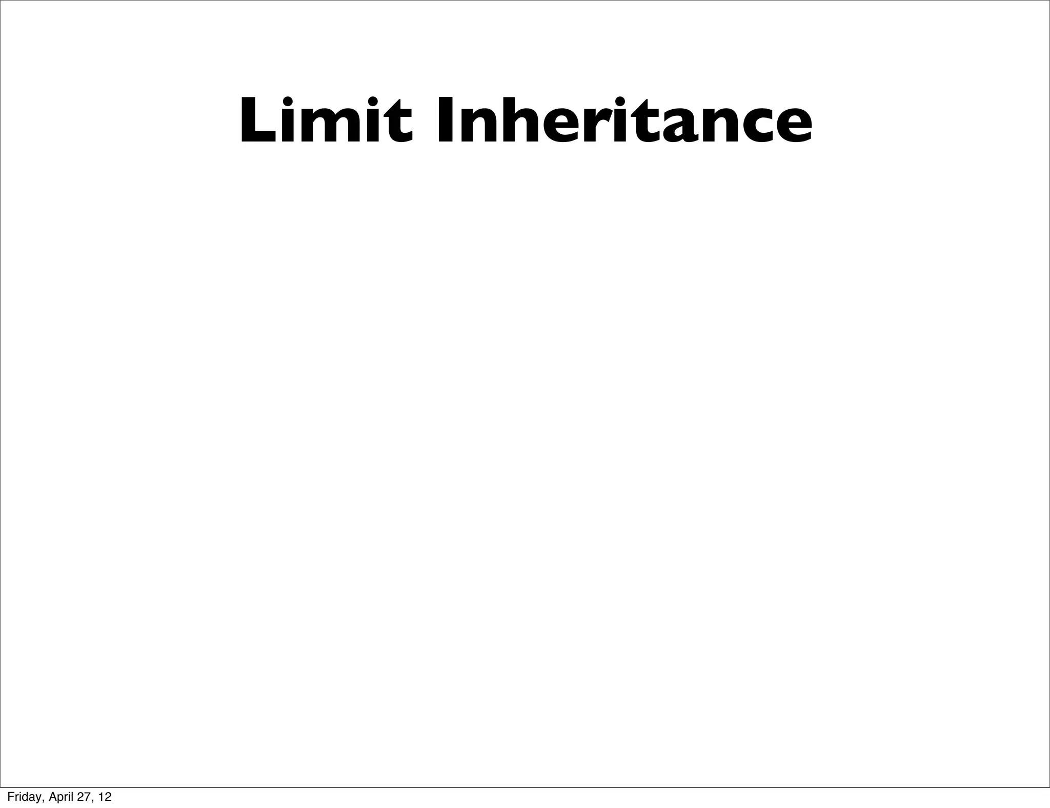 Limit Inheritance




Friday, April 27, 12
 