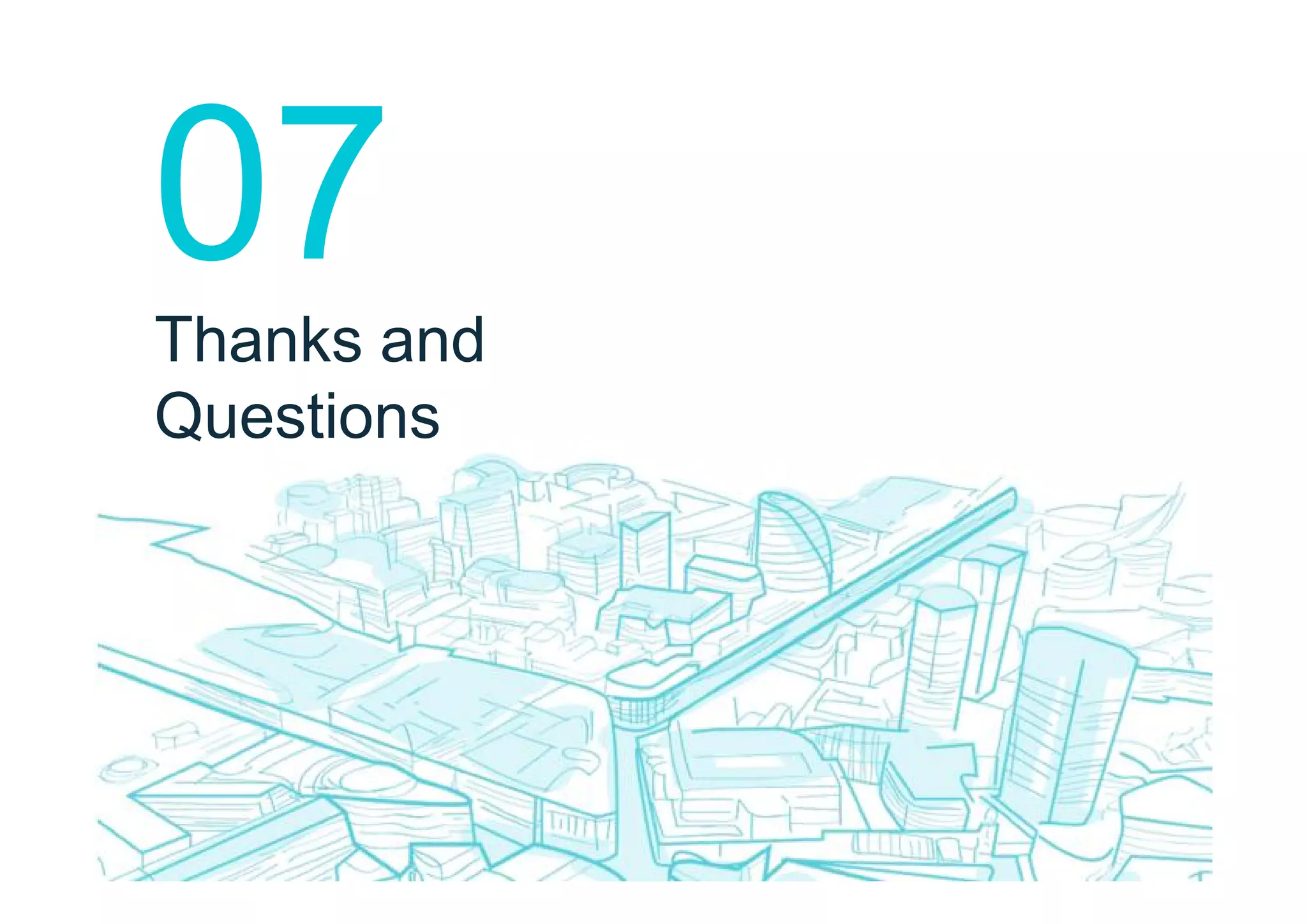 07
Thanks and
Questions
 
