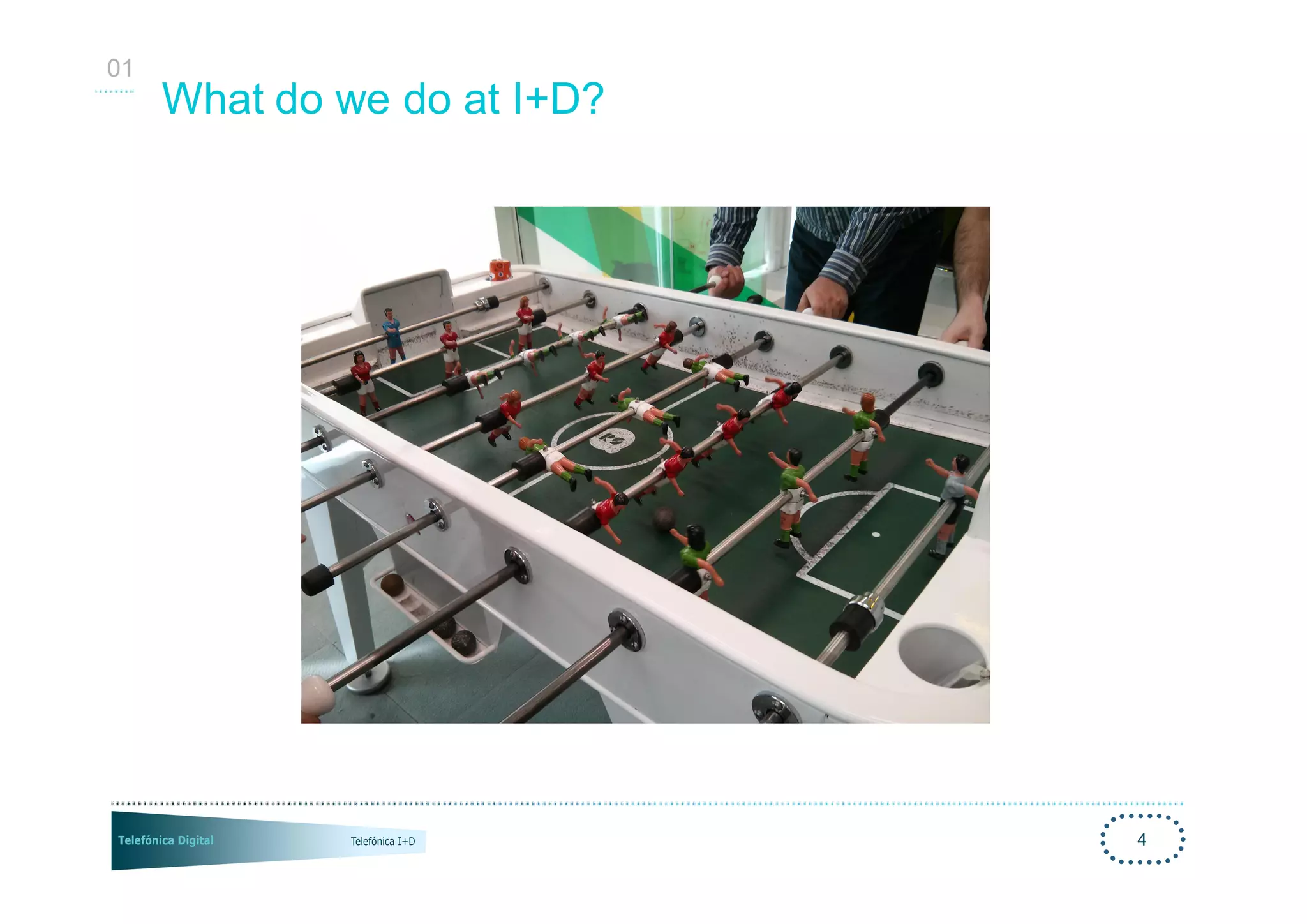 01
     What do we do at I+D?




                             4
 