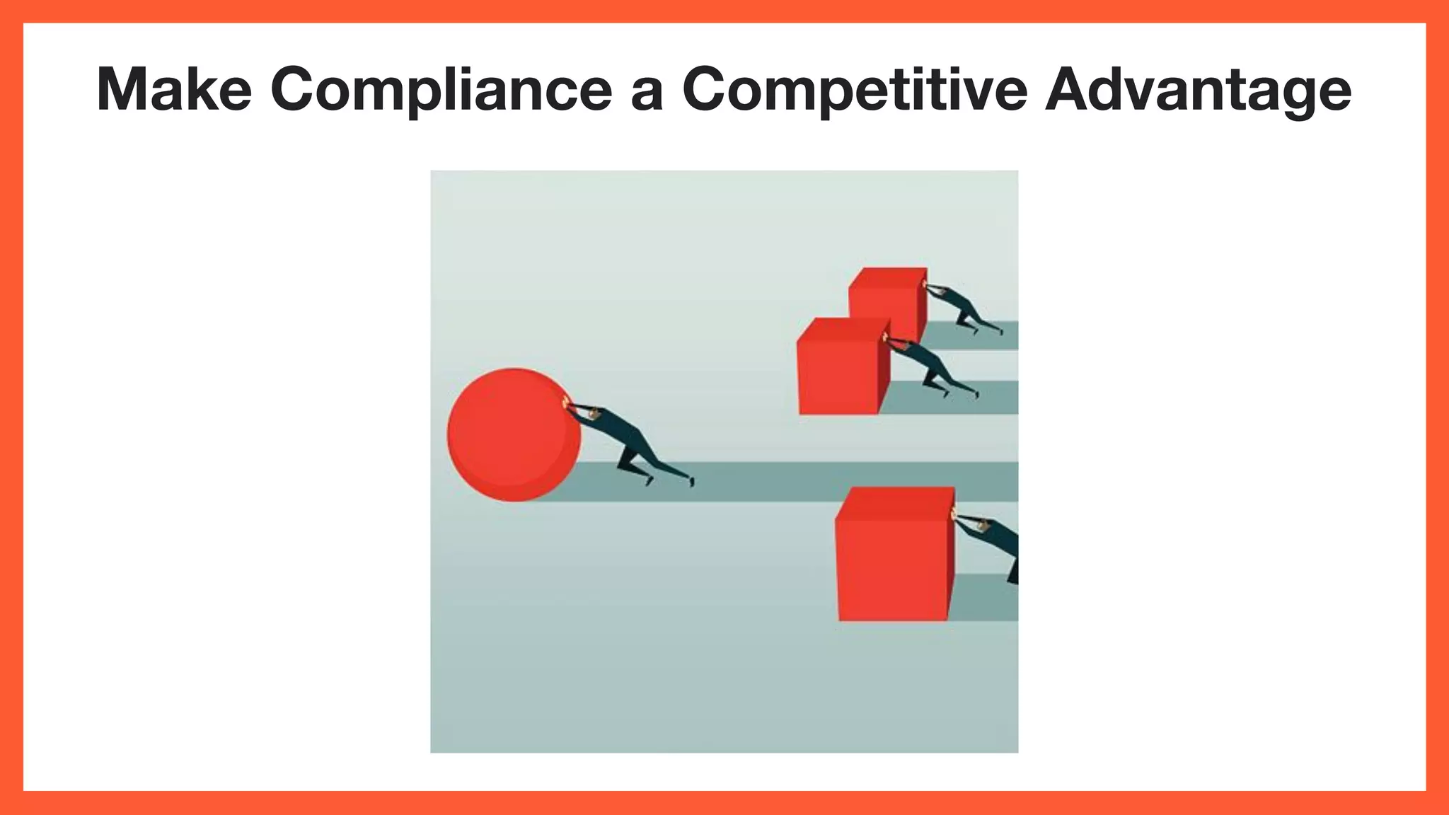 Make Compliance a Competitive Advantage
 