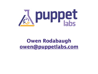 Owen Rodabaugh
owen@puppetlabs.com
 
