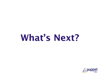 What’s Next?
 