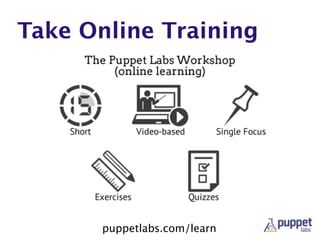 Take Online Training
puppetlabs.com/learn
 