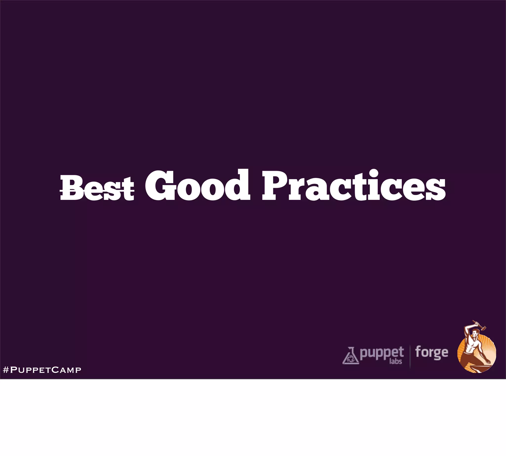 Best Good Practices



#PuppetCamp
 