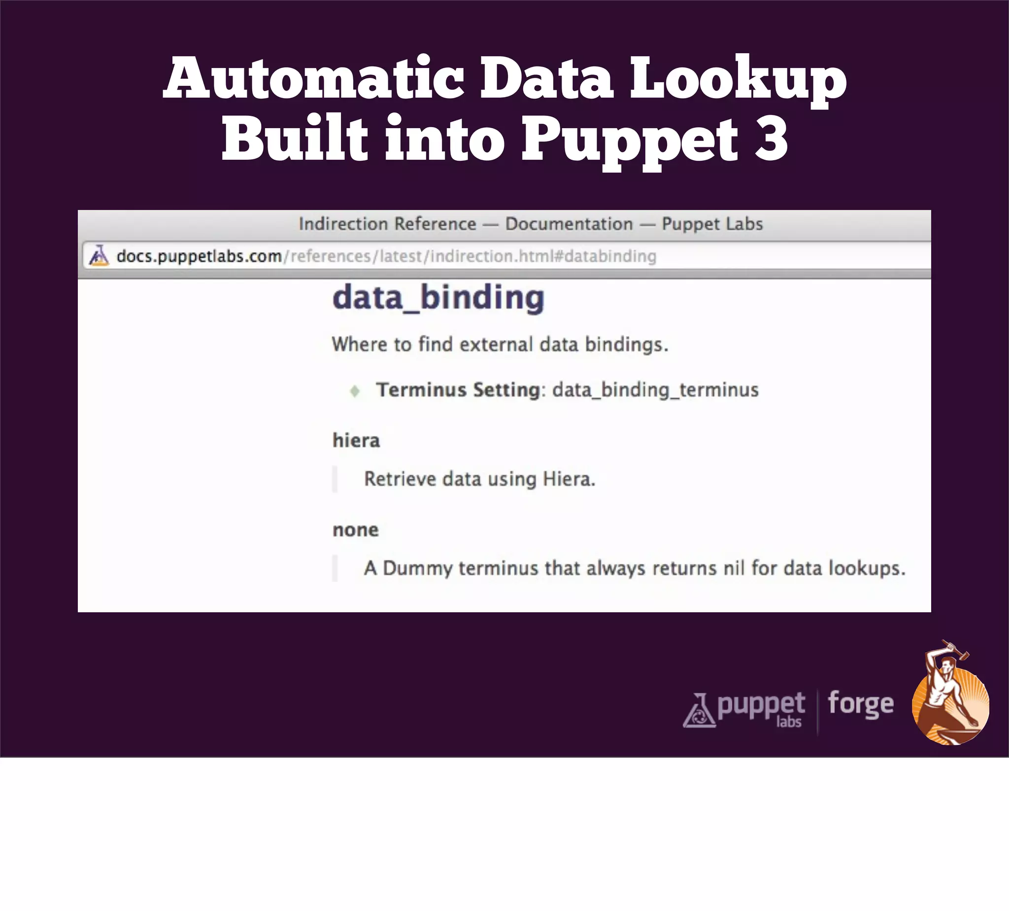 Automatic Data Lookup
 Built into Puppet 3
 