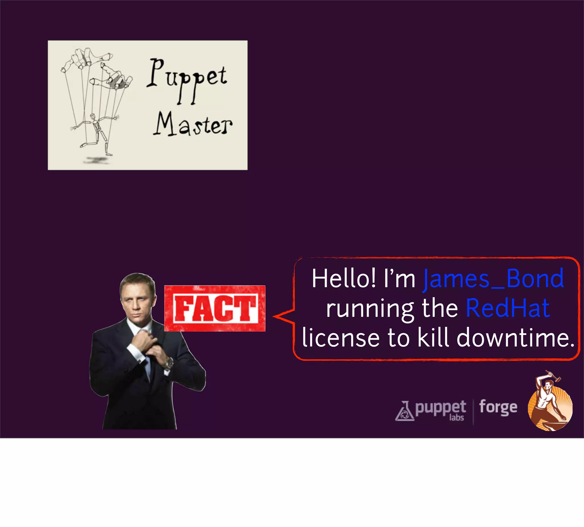 Hello! I’m James_Bond
   running the RedHat
license to kill downtime.
 