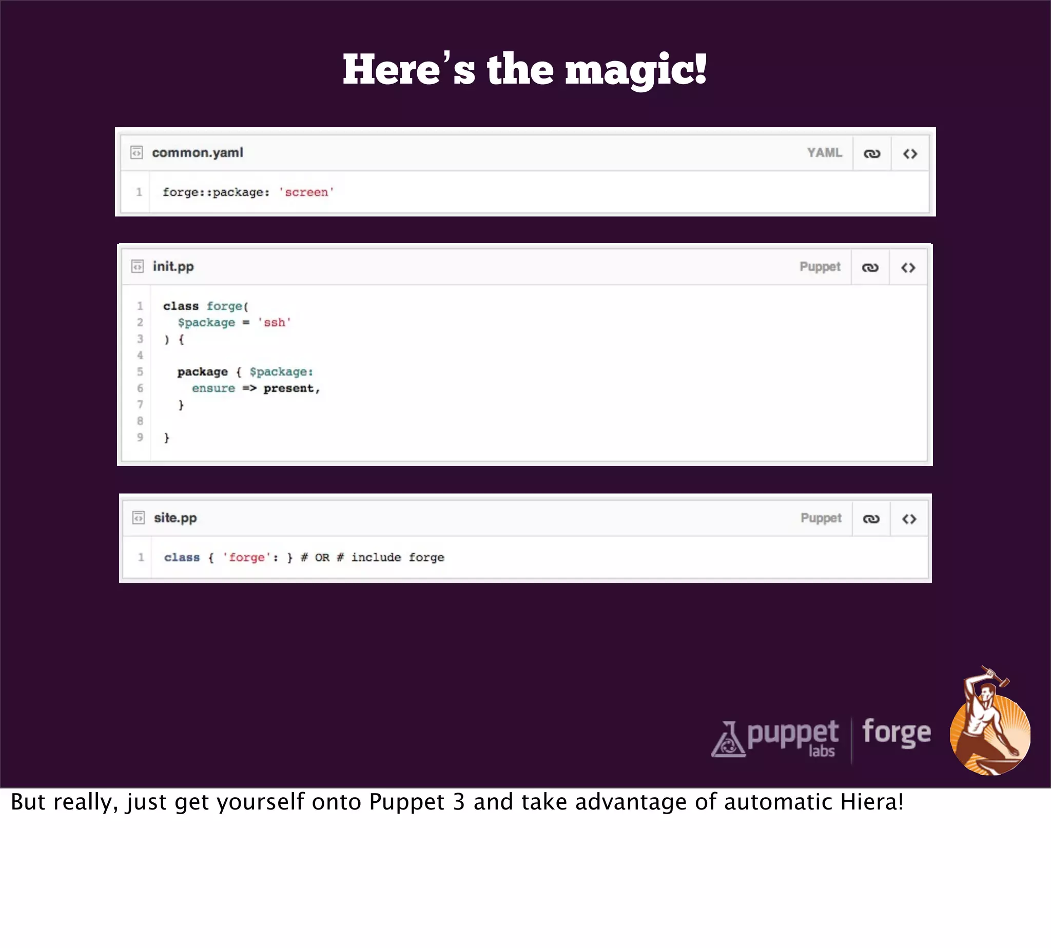 Here’s the magic!




But really, just get yourself onto Puppet 3 and take advantage of automatic Hiera!
 