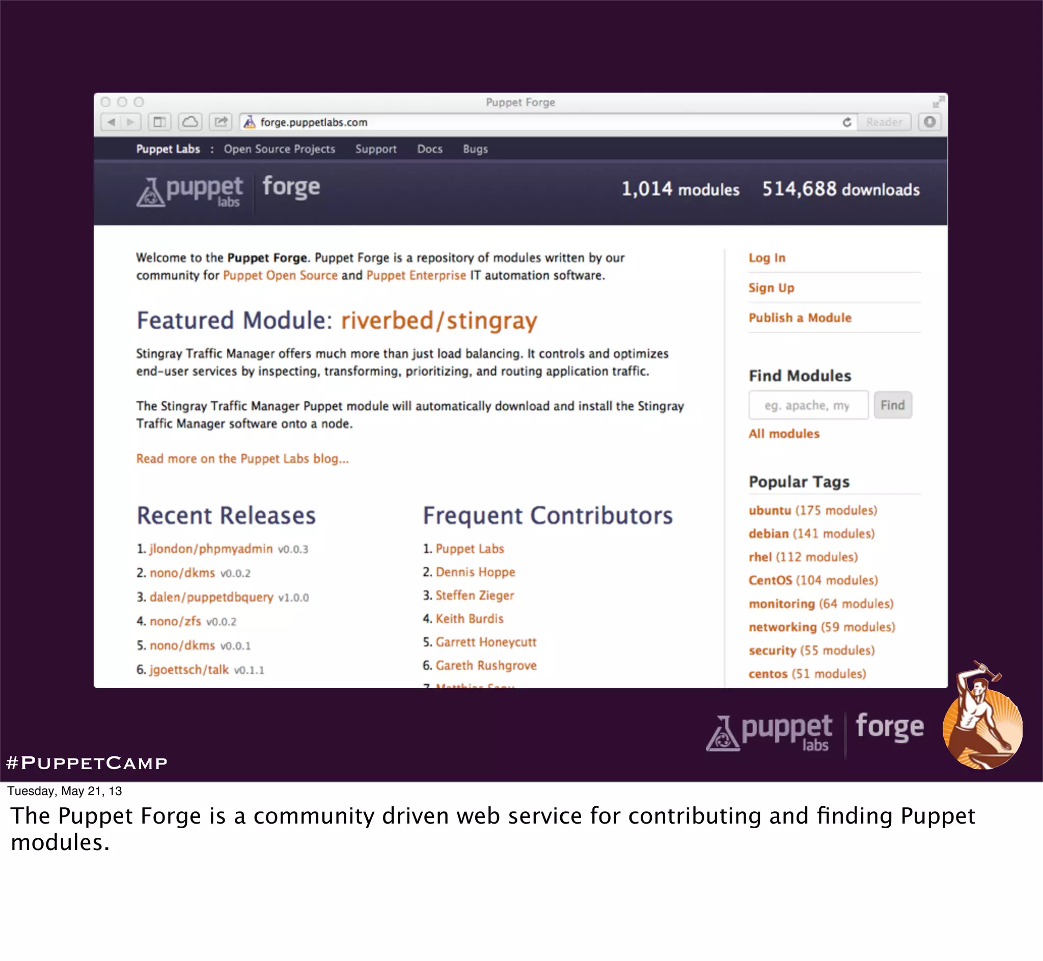 #PuppetCamp
Tuesday, May 21, 13
The Puppet Forge is a community driven web service for contributing and ﬁnding Puppet
modules.
 