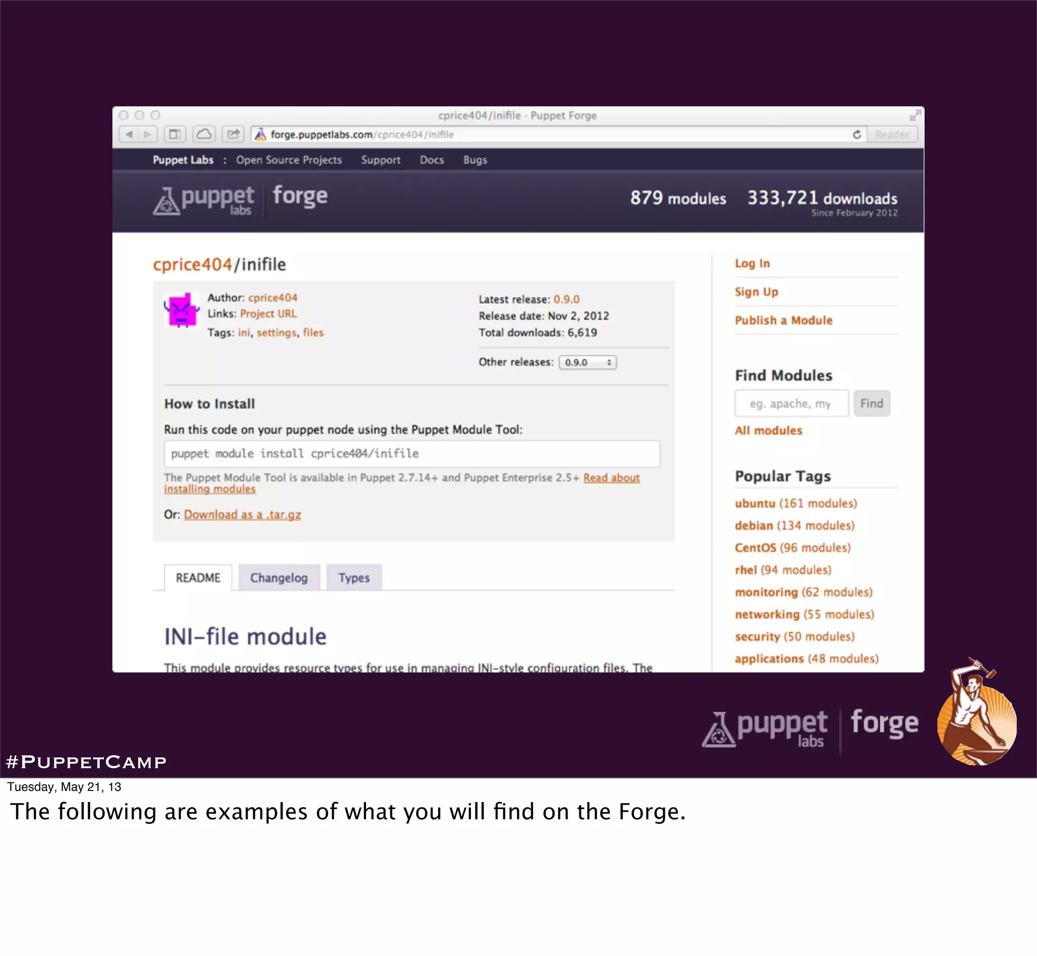 #PuppetCamp
Tuesday, May 21, 13
The following are examples of what you will ﬁnd on the Forge.
 