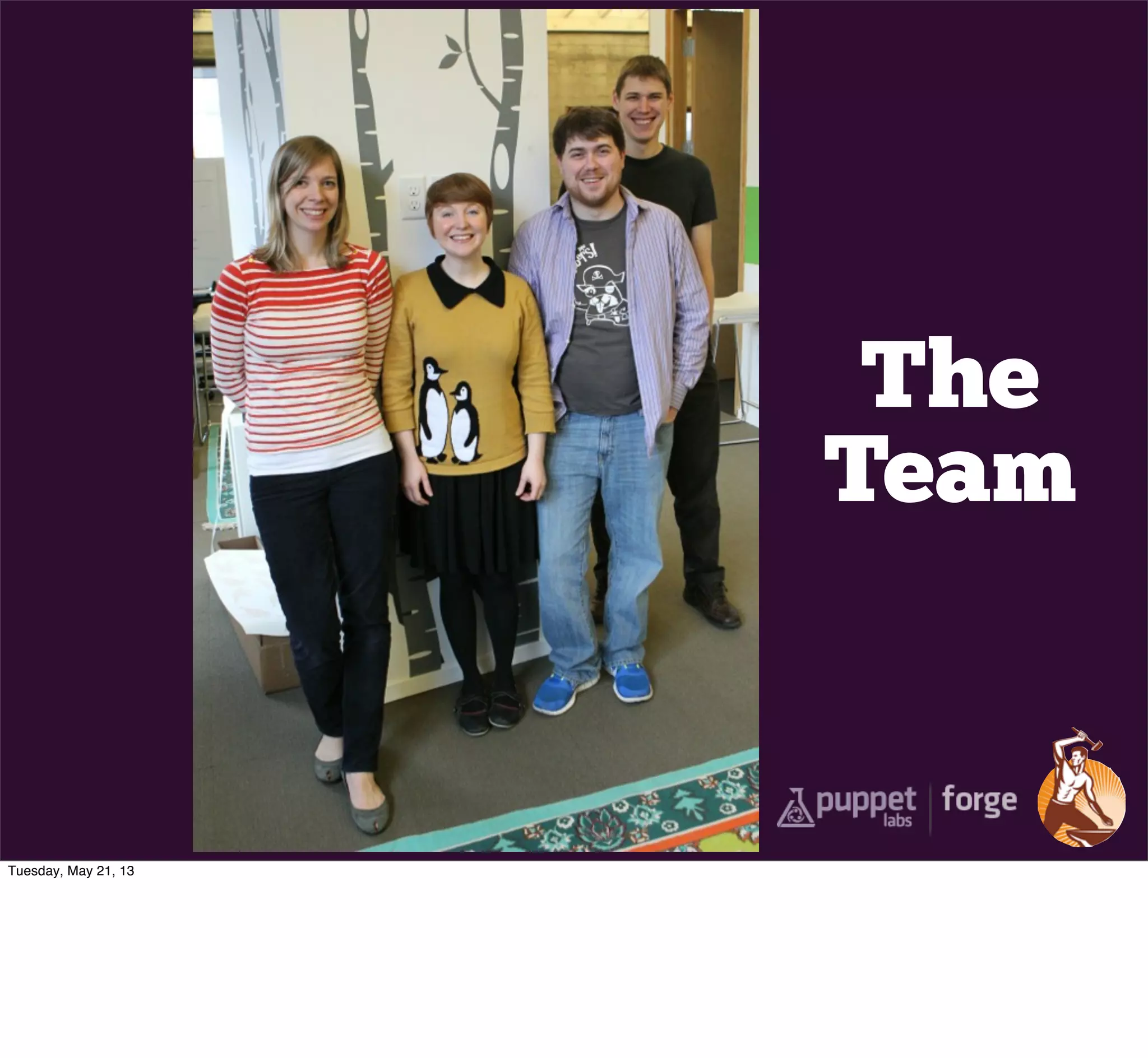 The
Team
Tuesday, May 21, 13
 