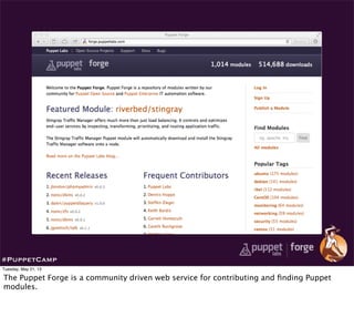 #PuppetCamp
Tuesday, May 21, 13
The Puppet Forge is a community driven web service for contributing and ﬁnding Puppet
modules.
 