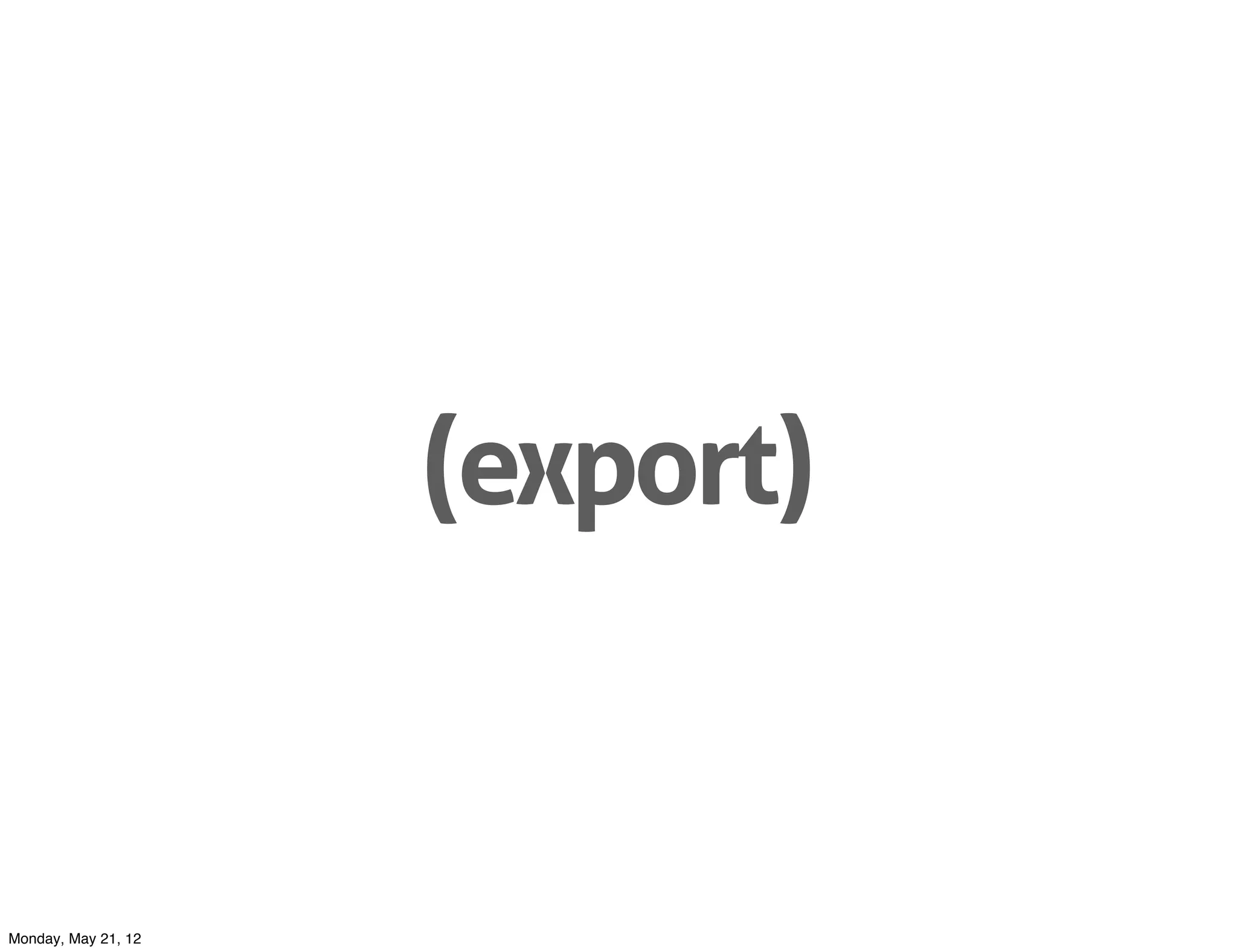 (export)


Monday, May 21, 12
 