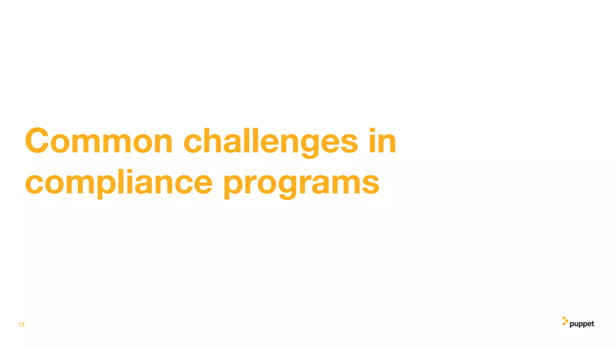 Common challenges in
compliance programs
13
 