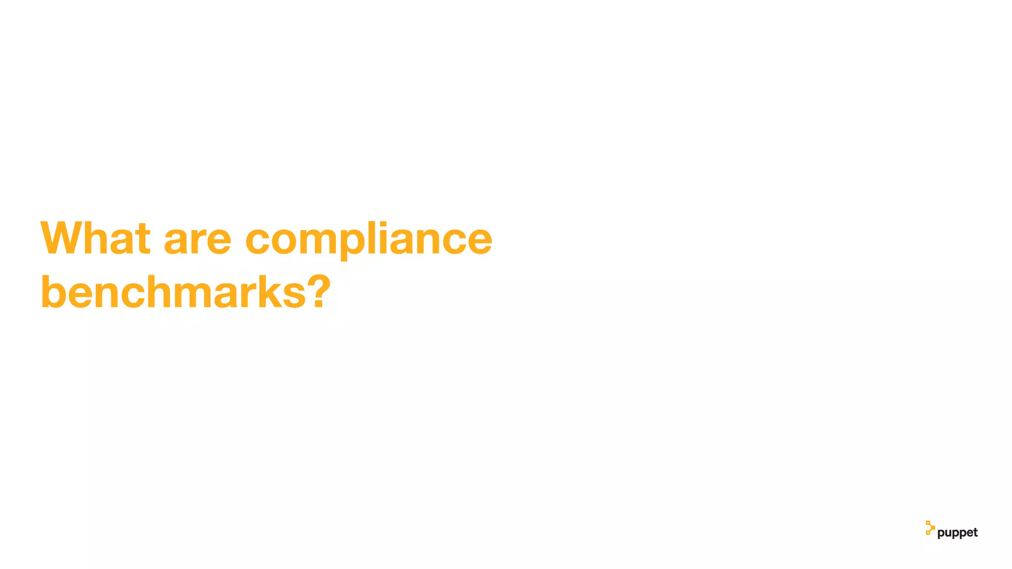 What are compliance
benchmarks?
 