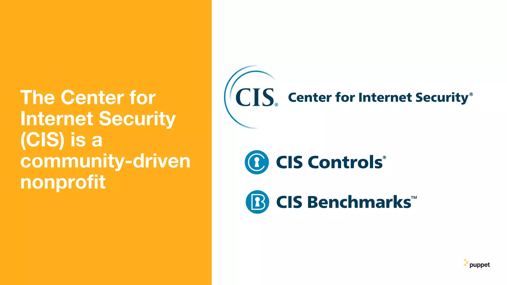 The Center for
Internet Security
(CIS) is a
community-driven
nonproﬁt
 