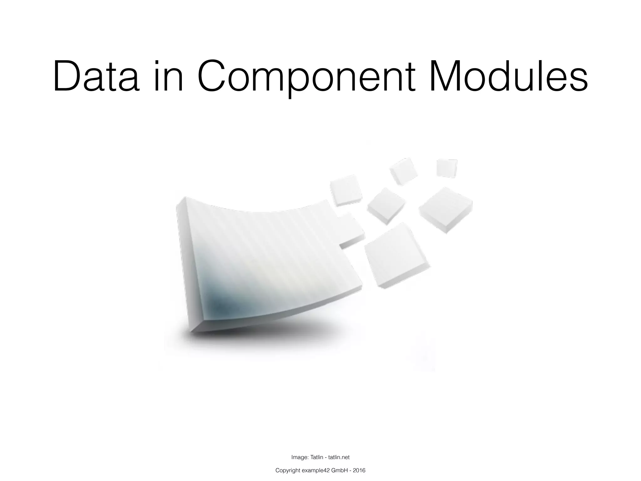 Copyright example42 GmbH - 2016
Data in Component Modules
Image: Tatlin - tatlin.net
 