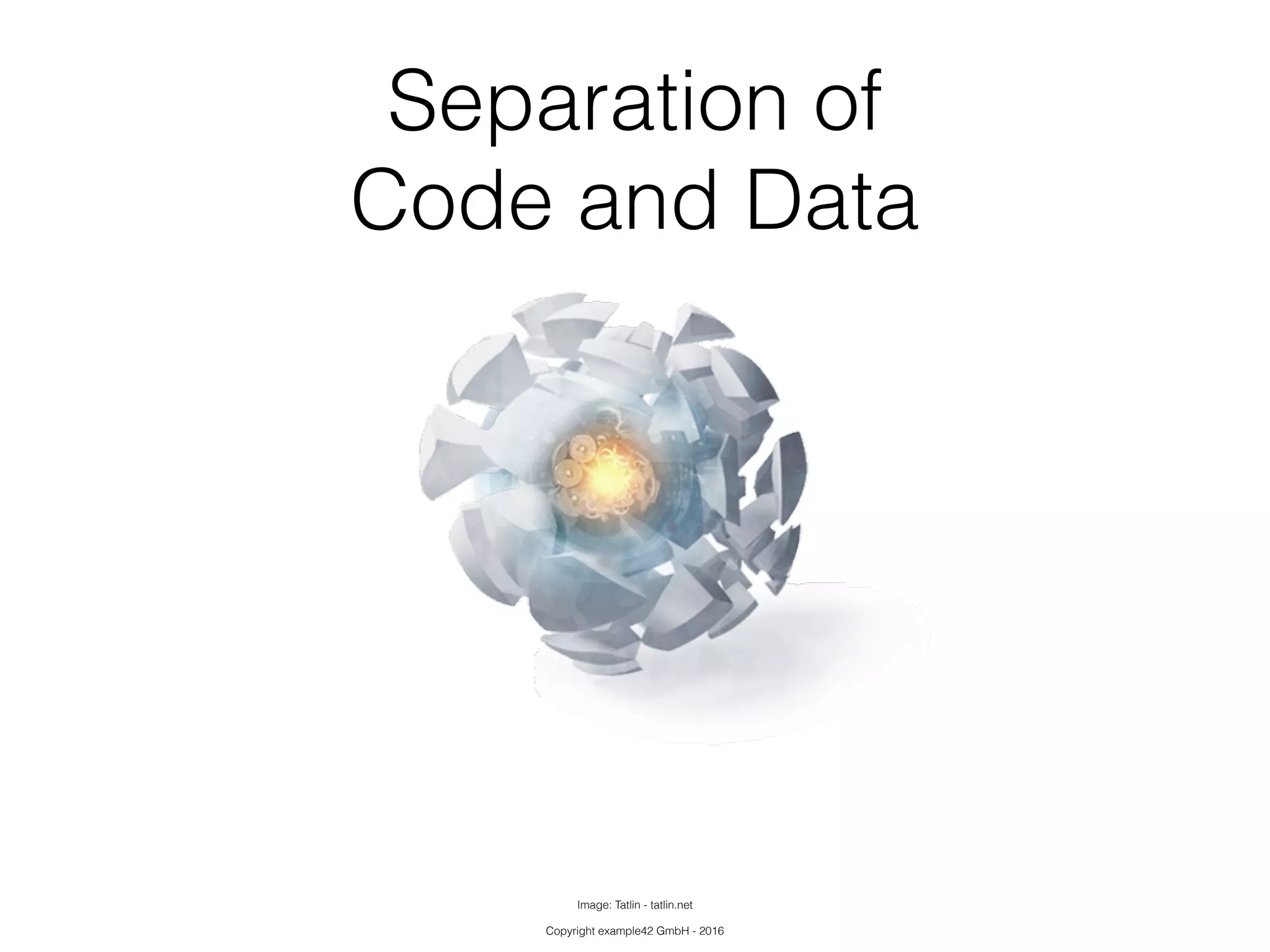 Copyright example42 GmbH - 2016
Separation of
Code and Data
Image: Tatlin - tatlin.net
 