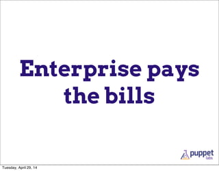 Enterprise pays
the bills
Tuesday, April 29, 14
 
