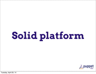 Solid platform
Tuesday, April 29, 14
 