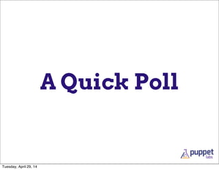 A Quick Poll
Tuesday, April 29, 14
 